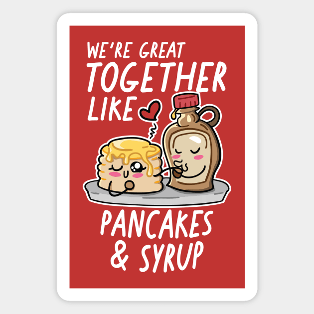 We're Great Together Like Pancakes & Syrup Magnet by SLAG_Creative